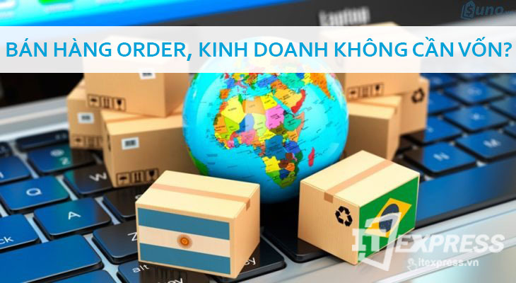 Kinh doanh online: Bán hàng Order, kinh doanh không cần vốn?