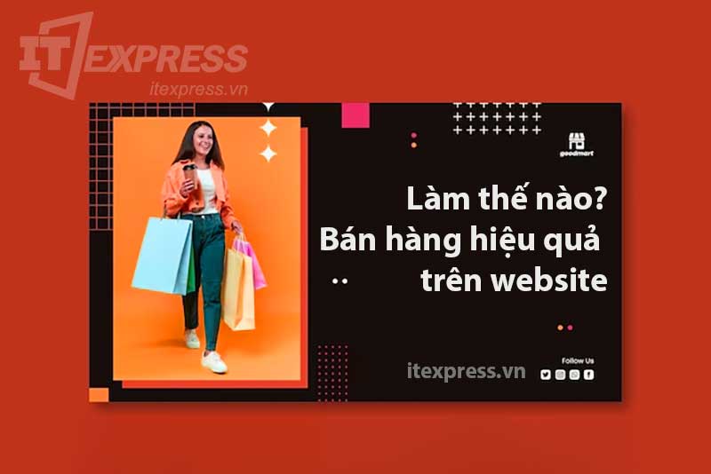 Làm thế nào để bán hàng hiệu quả thông qua website?