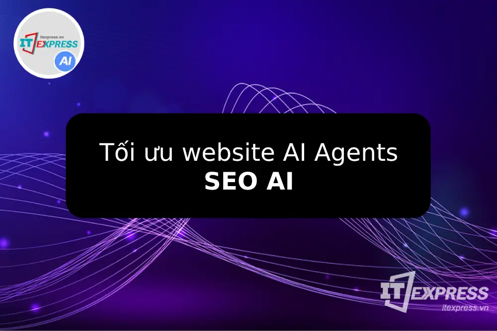 SEO website cho AI Agents - Xu hướng thiết kế website
